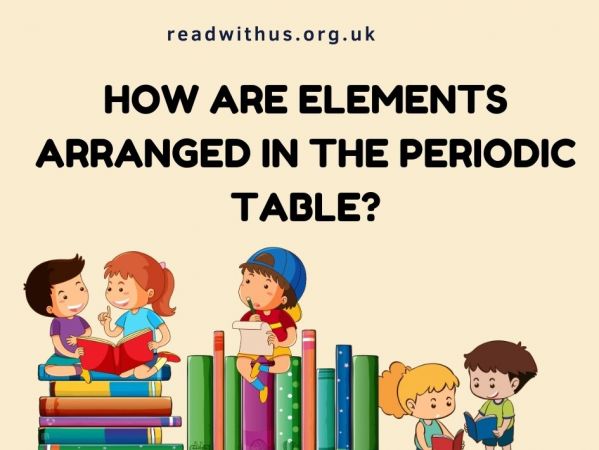 How Are Elements Arranged In The Periodic Table?