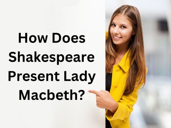 How Does Shakespeare Present Lady Macbeth?