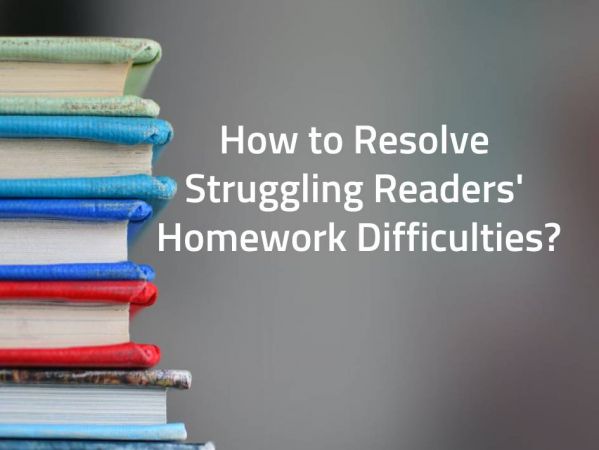 How to Resolve Struggling Readers' Homework Difficulties?