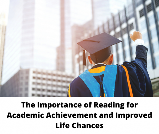 The Importance of Reading for Academic Achievement and Improved Life Chances