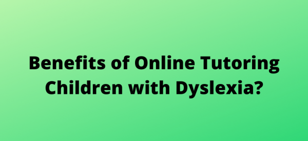Benefits of Online Tutoring Children with Dyslexia?