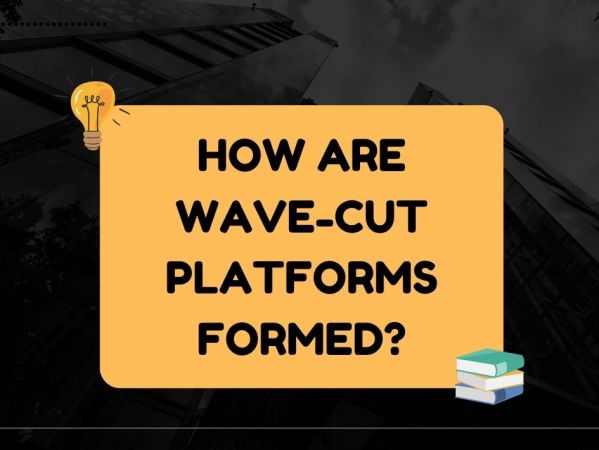 How Are Wave-Cut Platforms Formed?
