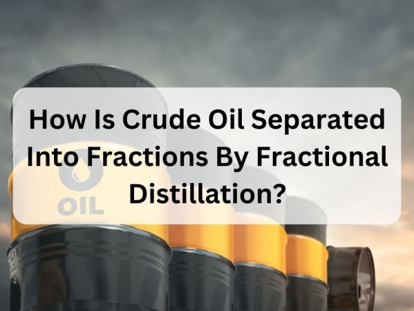 How Is Crude Oil Separated Into Fractions By Fractional Distillation?